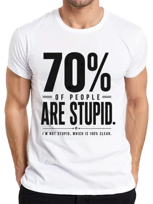Obrázok produktu pre 70 % ľudí je hlúpych. Sarkastická hláška. Tričko pre pánov, biela farba, veľkosť 3XL