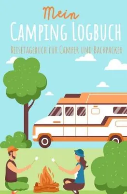 Produktbild von Mein Camping Logbuch Reisetagebuch für Camper und Backpacker Urlaub mit dem Wohnmobil Wohnwagen Reisemobil Wohnanhänger Rucksack Campingwagen Caravan ... Reise Tagebuch für Campen Zelten Backpacking