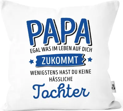 Produktbild von Kissen-Bezug anpassen egal was im Leben auf dich zukommt wenigstens hast du keine hässlichen Kinder Kissenhülle Deko-Kissen Moonworks® Papa-Tochter weiß