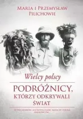Image de ISBN Wielcy polscy podróżnicy, którzy odkrywali świat, Polski, Twarda okładka, 448 stron(y)