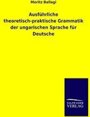 Obrázek produktu pro Ausführliche theoretisch-praktische Grammatik der ungarischen Sprache für Deutsche