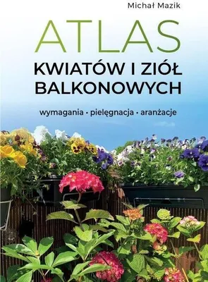 Produktbild von Atlas kwiatów i ziół balkonowych. Wymagania. Pielęgnacja. Aranżacje