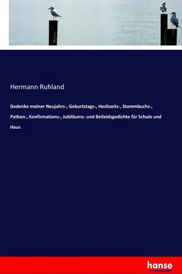 Produktbild von Gedenke meiner Neujahrs-, Geburtstags-, Hochzeits-, Stammbuchs-, Pathen-, Konfirmations-, Jubiläums- und Beileidsgedichte für Schule und Haus