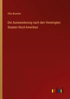 Produktbild von Die Auswanderung nach den Vereinigten Staaten Nord-Amerikas
