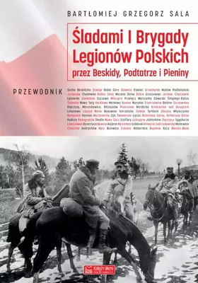 Immagine prodotto di ISBN Śladami I Brygady Legionów Polskich przez Beskidy, Podtatrze i Pieniny, Polski, Broszurowa okładka, 432 stron(y)