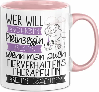 Produktbild von Tierverhaltenstherapeutin Tasse Geschenk Spruch Wer Will Schon Prinzessin Sein Wenn Man Auch Tierverhaltenstherapeutin Sein Kann (Rosa)