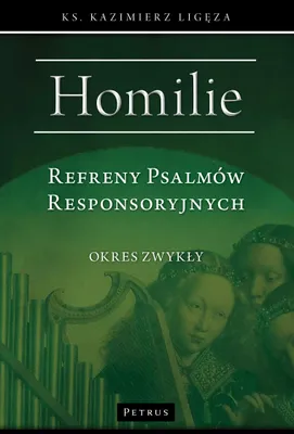 Obrázok produktu pre Refreny Psalmów Responsoryjnych. Homilie. Okres zwykły