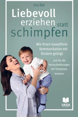 Produktbild von Liebevoll erziehen statt schimpfen. Wie Ihnen Gewaltfreie Kommunikation mit Kindern gelingt und Sie die Herausforderungen der Trotzphase meistern