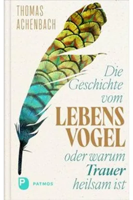 Zdjęcie produktu dla Die Geschichte vom Lebensvogel oder: Warum Trauer heilsam ist