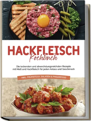 Produktbild von Hackfleisch Kochbuch: Die leckersten und abwechslungsreichsten Rezepte mit Mett und Hackfleisch für jeden Anlass und Geschmack - inkl. Frühstück, Salaten & Fingerfood