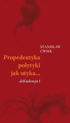 Image de Propedeutyka polytyki jak utyka deKadencja I