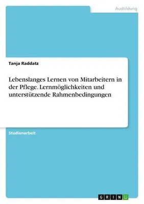 Zdjęcie produktu dla Lebenslanges Lernen von Mitarbeitern in der Pflege. Lernmöglichkeiten und unterstützende Rahmenbedingungen