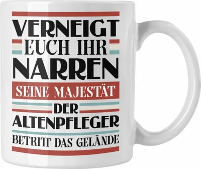 Produktbild von Trendation - Altenpfleger Tasse Geschenk Spruch Männer Lustig Verneigt Euch Ihr Narren (Weiß)
