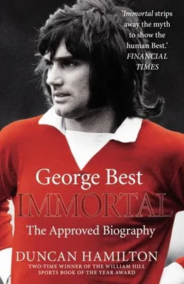 Image de Immortal: George Best Biografie – Leben und früher Tod zum 50. Jubiläum seines Manchester United Debüts