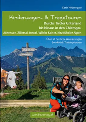 Produktbild von Kinderwagen- & Tragetouren Durchs Tiroler Unterland bis hinaus in den Chiemgau: Achensee, Zillertal, Inntal, Wilder Kaiser, Kitzbüheler Alpen. Über 50