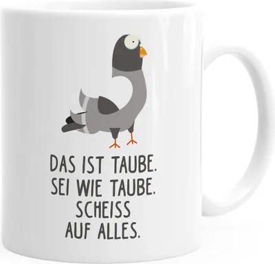 Produktbild von Kaffee-Tasse Spruch Das ist Taube sei wie Taube scheiss auf alles Bürotasse Motiv Taube MoonWorks® weiß unisize