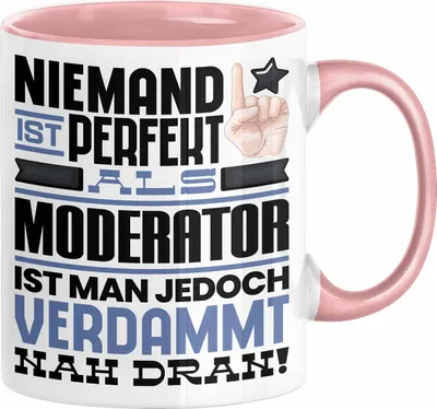 Produktbild von Moderator Geschenk Tasse Lustige Geschenkidee für Moderator Geburtstag Kaffee-Becher Niemand Ist Perfekt Aber Als Moderator Ist Man Nah Dran (Rosa)