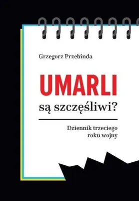 Immagine prodotto di Gli Umarli sono felici? Diario di un terzo anno... - Grzegorz Przebinda