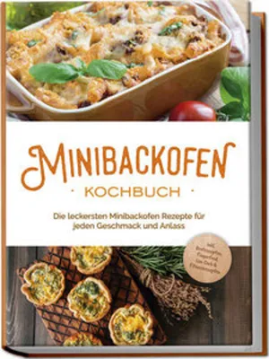 Immagine prodotto di Minibackofen Kochbuch: Die leckersten Minibackofen Rezepte für jeden Geschmack und Anlass - inkl. Brotrezepten, Fingerfood, Low Carb & Fitnessrezepten