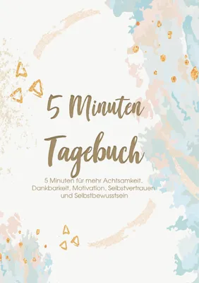 Produktbild von Das 5 Minuten Tagebuch - 5 Minuten für mehr Achtsamkeit, Dankbarkeit, Motivation, Selbstvertrauen und Selbstbewusstsein