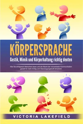 Immagine prodotto di KÖRPERSPRACHE - Gestik, Mimik und Körperhaltung richtig deuten: Wie Sie erfolgreich Menschen lesen und die Macht der nonverbalen Kommunikation gezielt für mehr Erfolg und Überzeugungskraft einsetzen