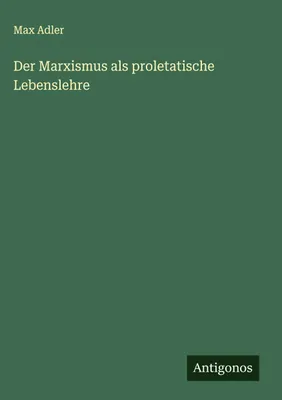 Produktbild von Der Marxismus als proletatische Lebenslehre