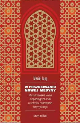 Produktbild von W poszukiwaniu Nowej Medyny. Muzułmańskie wizje niepodległych Indii u schyłku panowania brytyjskiego