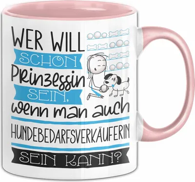 Produktbild von Hundebedarfsverkäuferin Tasse Geschenk Spruch Wer Will Schon Prinzessin Sein Wenn Man Auch Hundebedarfsverkäuferin Sein Kann (Rosa)