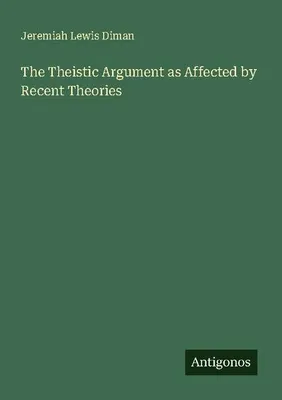 Produktbild von The Theistic Argument as Affected by Recent Theories