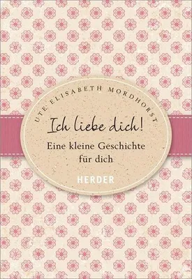 Produktbild von Ich liebe dich!: Eine kleine Geschichte für dich