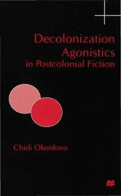 Zdjęcie produktu dla Decolonization Agonistics in Postcolonial Fiction