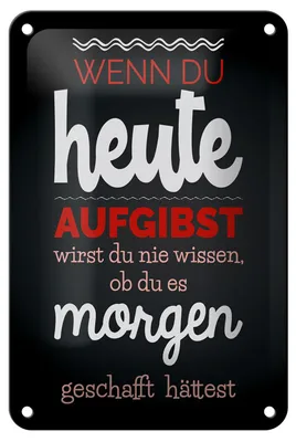 Produktbild von Blechschild Spruch 12x18 cm Wenn du heute aufgibst schwarzes Deko Schild