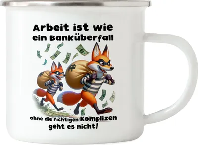 Produktbild von Arbeit ist wie ein Banküberfall Richtige Komplizen Füchse Emaille Tasse - Job Dankeschön