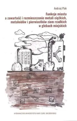Productafbeelding van Funkcje miasta a zawartosc i rozmieszczenie metali ciezkich, metaloidow i pierwiastkow ziem rzadkich w glebach miejskich