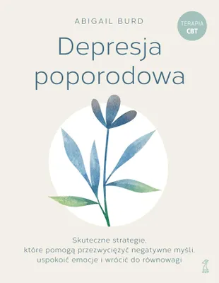 Produktbild von Depresja poporodowa. Skuteczne strategie, które pomogą przezwyciężyć negatywne myśli, uspokoić emocje i wrócić do równowagi
