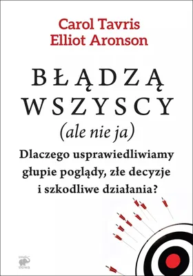 Obrázek produktu pro Błądzą wszyscy (ale nie ja). Dlaczego usprawiedliwiamy głupie poglądy, złe decyzje i szkodliwe działania? Wydanie 2