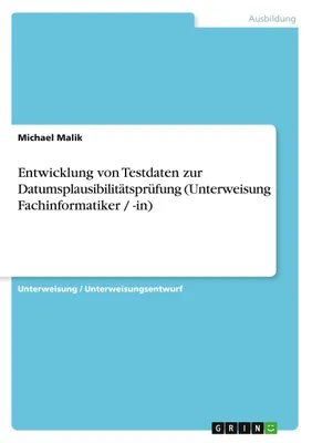 Produktbild von Entwicklung von Testdaten zur Datumsplausibilitätsprüfung (Unterweisung Fachinformatiker / -in)