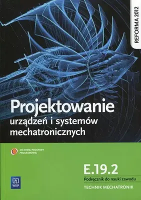 Zdjęcie produktu dla WSiP Projektowanie urządzeń i systemów mechatronicznych. Kwalifikacja E.19.2. Podręcznik do nauki zawodu technik mechatronik, Edukacyjny, Polski, Broszurowa okładka, 168 stron(y)