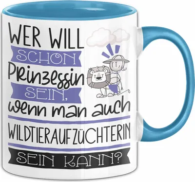 Produktbild von Wildtieraufzüchterin Tasse Geschenk Spruch Wer Will Schon Prinzessin Sein Wenn Man Auch Wildtieraufzüchterin Sein Kann (Blau)