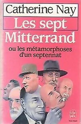 Image de Les sept Mitterrand, ou, Les métamorphoses d'un septennat