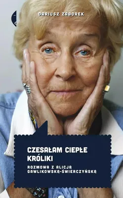 Immagine prodotto di Czesałam ciepłe króliki. Rozmowa z Alicją Gawlikowską - Świerczyńską wyd. 3