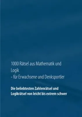 Produktbild von 1000 Rätsel aus Mathematik und Logik für Erwachsene und Denksportler