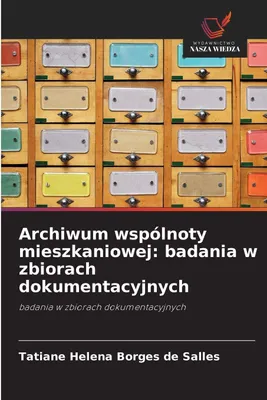 Produktbild von Archiwum wspólnoty mieszkaniowej: badania w zbiorach dokumentacyjnych