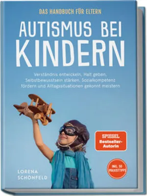 Image de Autismus bei Kindern - Das Handbuch für Eltern: Verständnis entwickeln, Halt geben, Selbstbewusstsein stärken, Sozialkompetenz fördern und Alltagssituationen gekonnt meistern - inkl. 50 Praxistipps