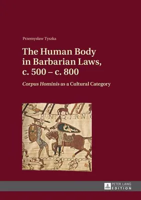Produktbild von The Human Body in Barbarian Laws, c. 500 - c. 800
