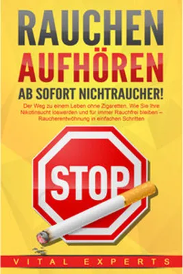 Image de RAUCHEN AUFHÖREN - Ab sofort Nichtraucher!: Der Weg zu einem Leben ohne Zigarette. Wie Sie Ihre Nikotinsucht loswerden und für immer Rauchfrei bleiben - Raucherentwöhnung in einfachen Schritten