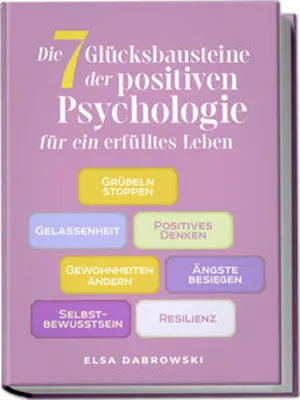 Obrázek produktu pro Die 7 Glücksbausteine der positiven Psychologie für ein erfülltes Leben: Grübeln stoppen - Gelassenheit - Positives Denken - Gewohnheiten ändern - Ängste besiegen - Selbstbewusstsein - Resilienz