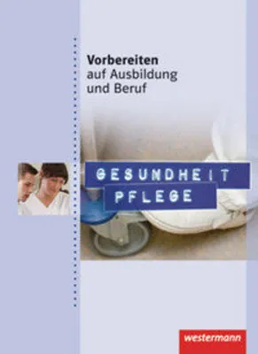 Obrázok produktu pre Vorbereiten auf Ausbildung und Beruf. Gesundheit Pflege. Schülerbuch