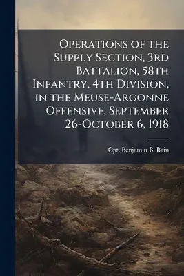 Produktbild von Operations of the Supply Section, 3rd Battalion, 58th Infantry, 4th Division, in the Meuse-Argonne Offensive, September 26-October 6, 1918