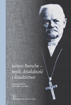 Zdjęcie produktu dla Juliusz Bursche - mysli, dzialalnosc i dziedzictwo